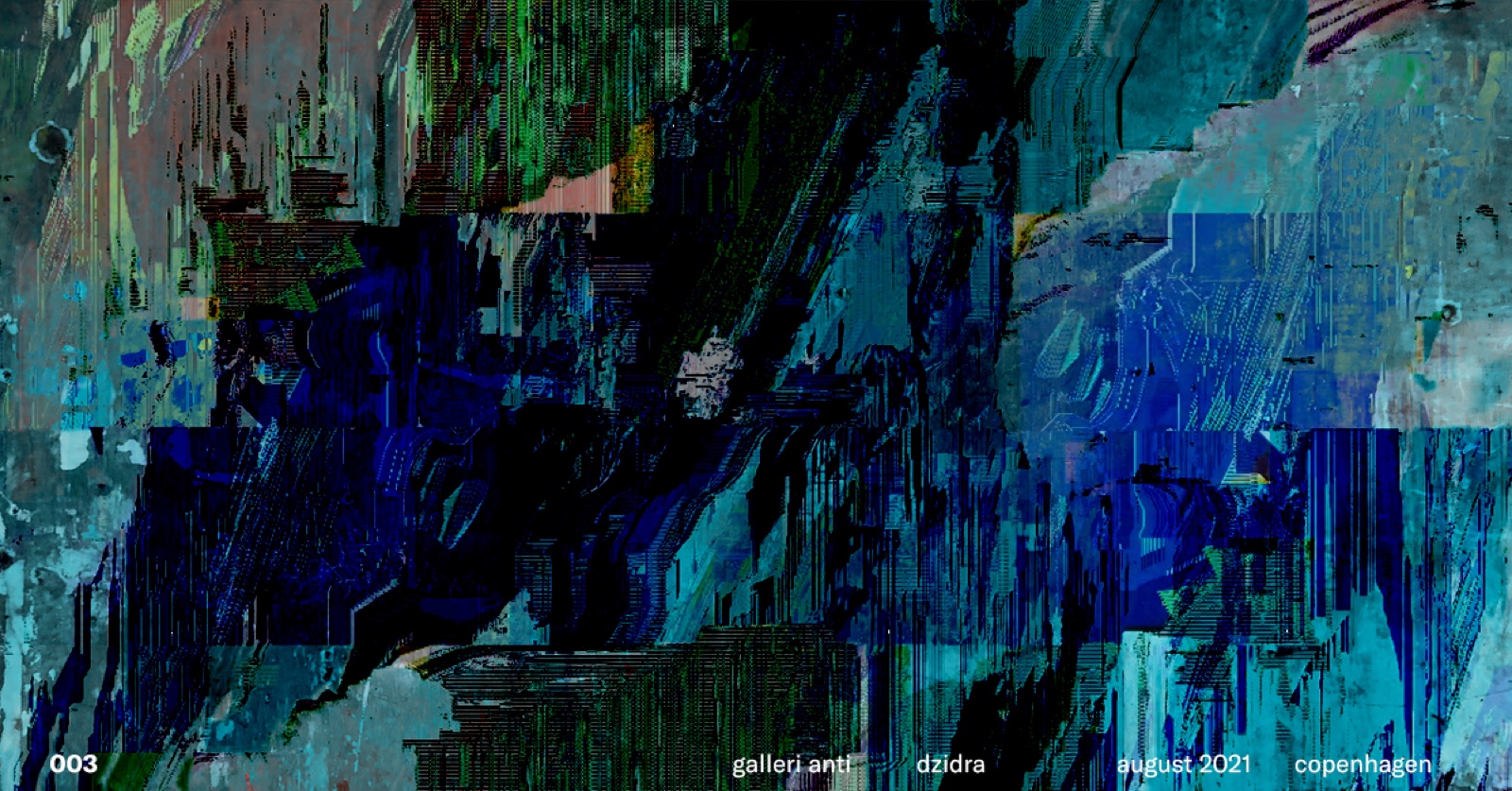 Wide abstract banner of glitched paint strokes in blues and greens, numbered 003, credited galleri anti, dzidra, august 2021, Copenhagen