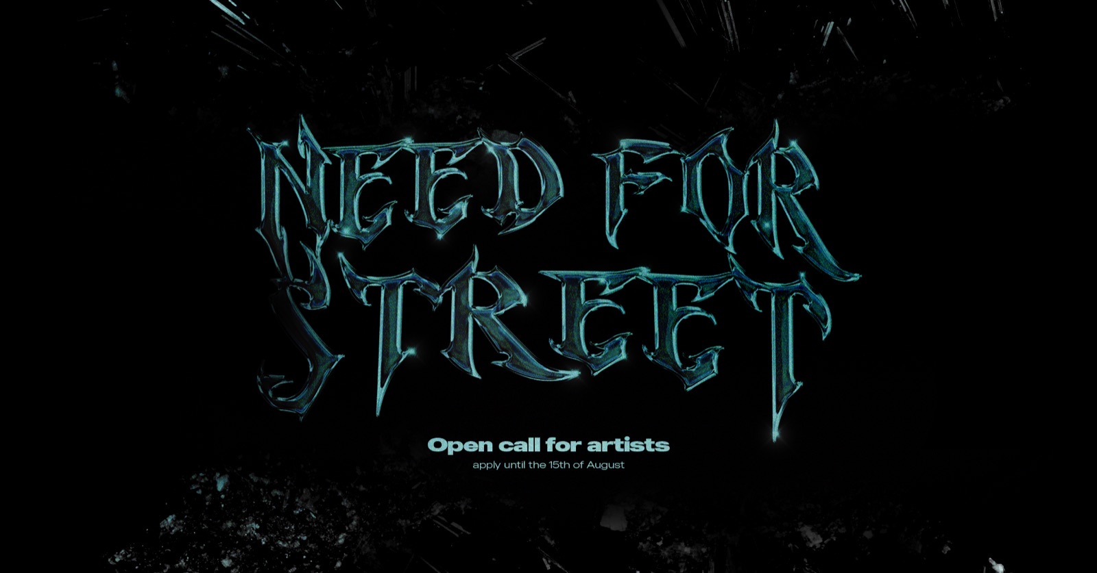 Need for Street key visual: chrome blackletter lettering on black, open call for artists